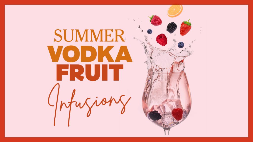 Summer Vodka Fruit Infusions